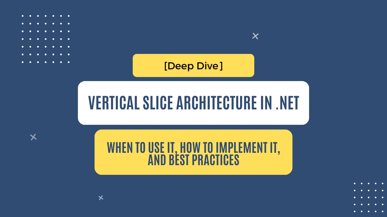img of [DEEP DIVE] Vertical Slice Architecture in .NET: a practical guide