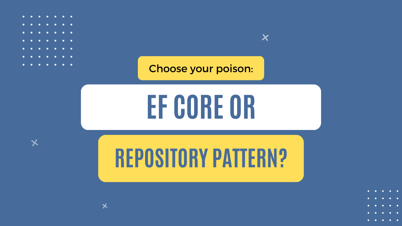 Choose your poison: EF Core or Repository Pattern? • The Architecture Lab