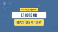 img of Choose your poison: EF Core or Repository Pattern?