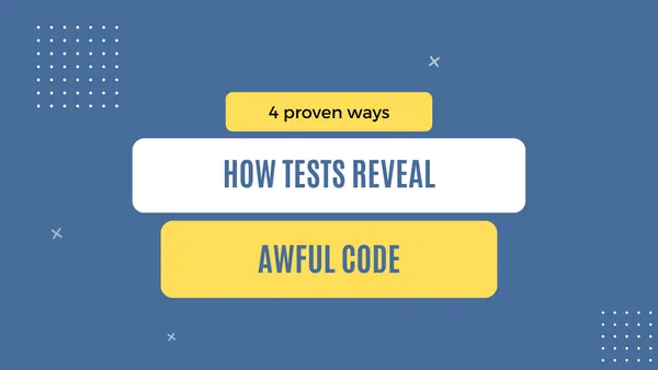 img of 4 proven ways how tests reveal awful code