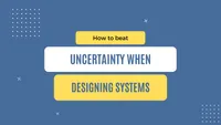 img of How to beat uncertainty when designing systems