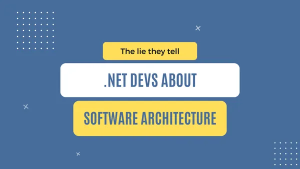 img of The lie they tell .NET devs about software architecture