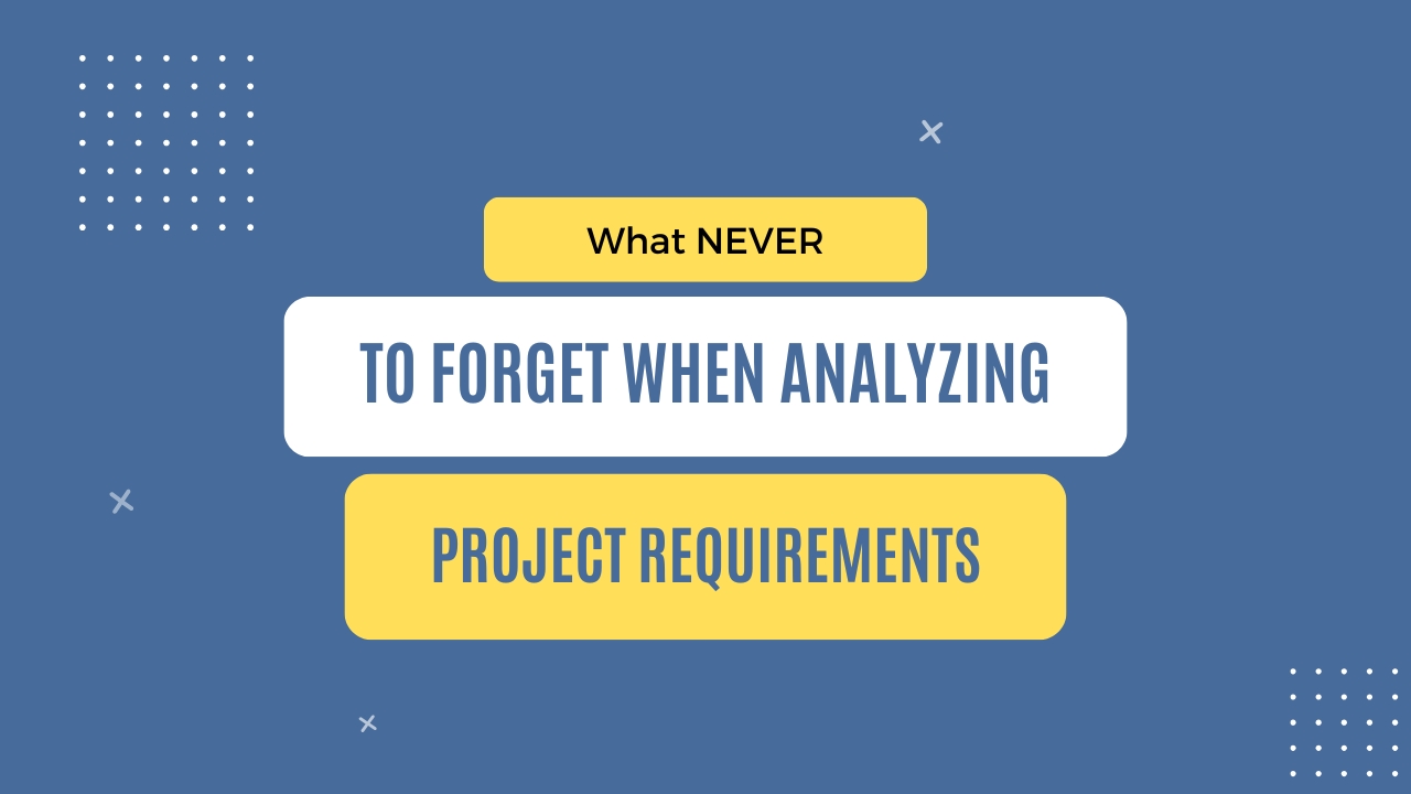img of What NEVER to forget when analyzing project requirements